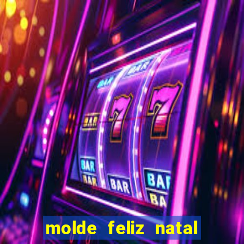 molde feliz natal para imprimir